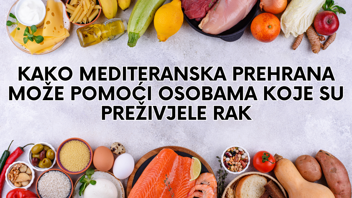 Kako mediteranska prehrana može pomoći osobama koje su preživjele rak