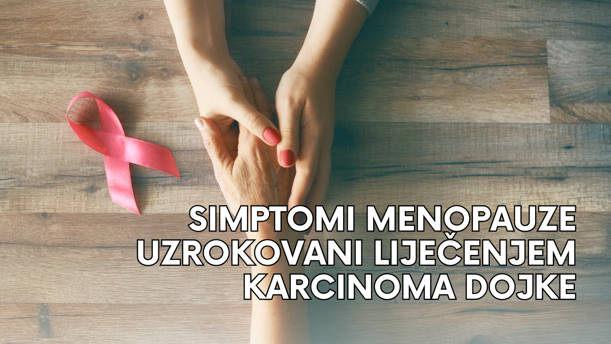 Simptomi menopauze uzrokovani liječenjem karcinoma dojke